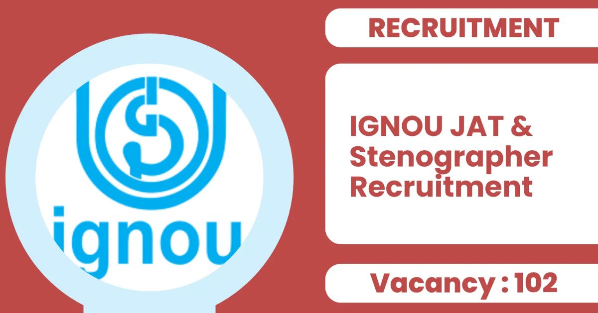 102 Non-Teaching Posts | IGNOU JAT and Stenographer Recruitment, Apply Form
